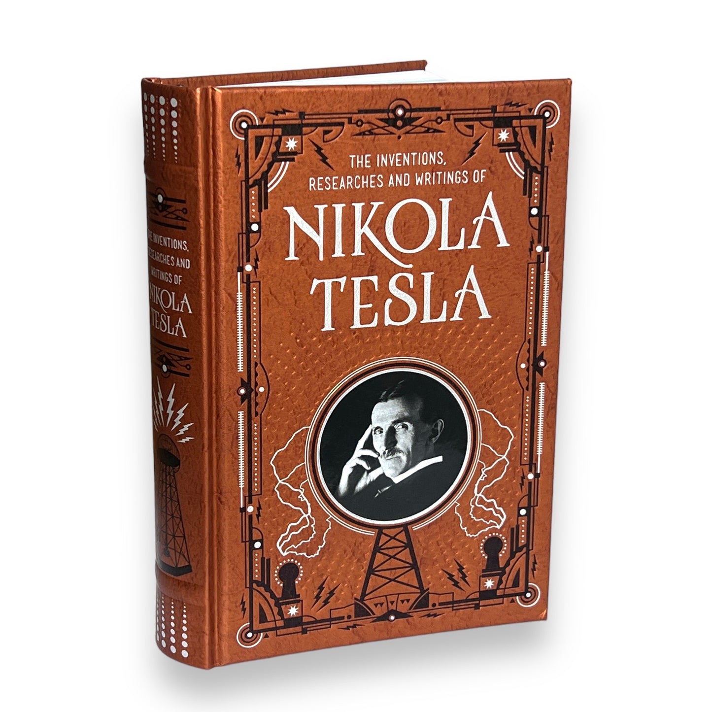 NIKOLA TESLA: Inventions, Researches, Writings - Collectible Deluxe Special Gift Edition - Leather Bound Hardcover - Classic Book