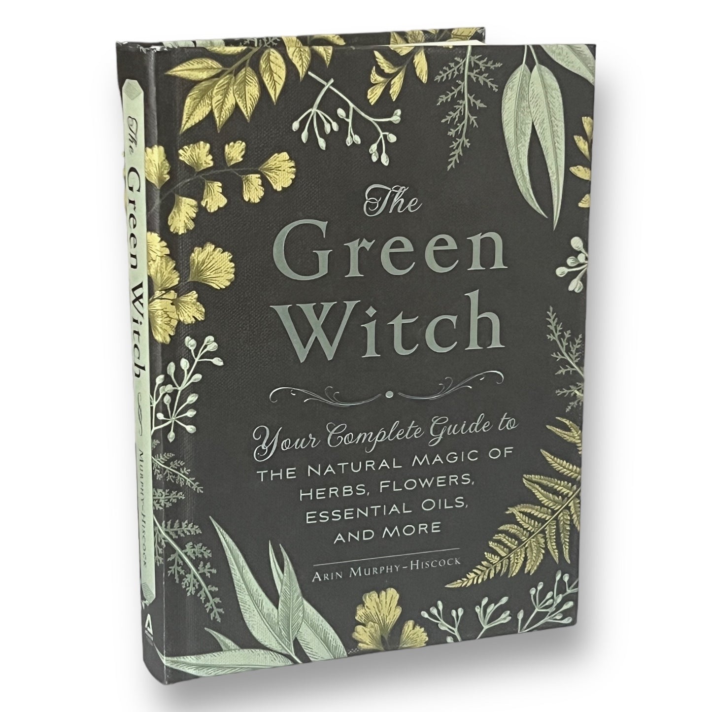 The Green Witch: Natural Magic of Herbs, Flowers, Oils by Arin Murphy-Hiscock - Collectible Deluxe Gift Edition - Hardcover Book