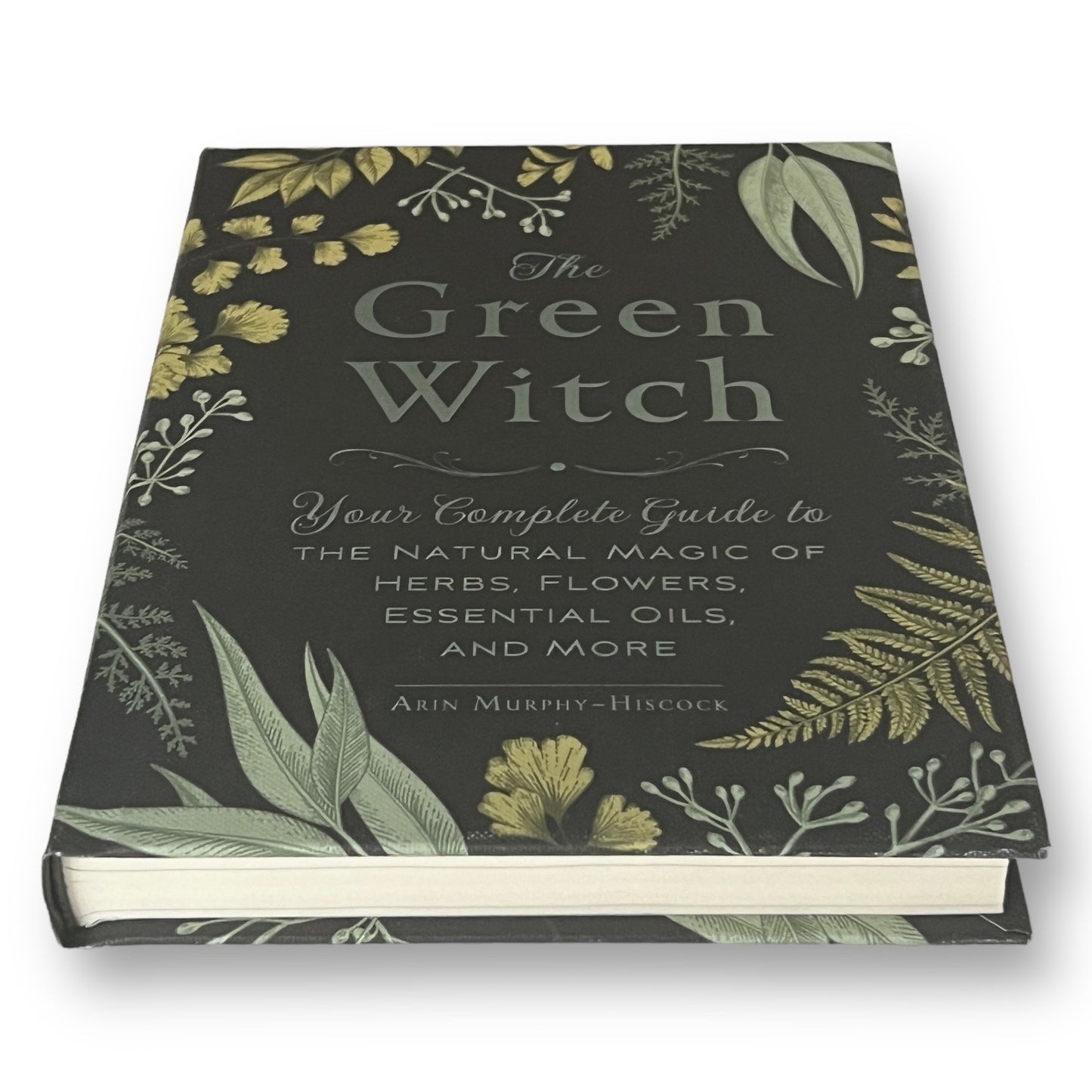 The Green Witch: Natural Magic of Herbs, Flowers, Oils by Arin Murphy-Hiscock - Collectible Deluxe Gift Edition - Hardcover Book