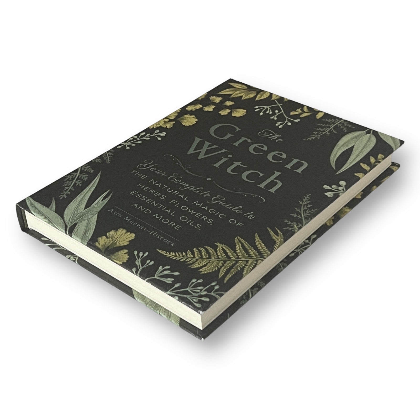 The Green Witch: Natural Magic of Herbs, Flowers, Oils by Arin Murphy-Hiscock - Hardcover
