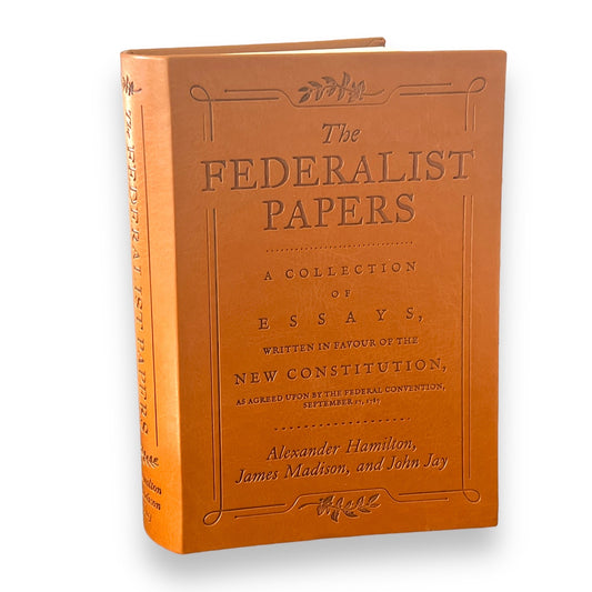 The FEDERALIST PAPERS A. Hamilton J. Madison - Collectible Deluxe Special Gift Edition - Flexi Bound Faux Leather Cover - Classic Book