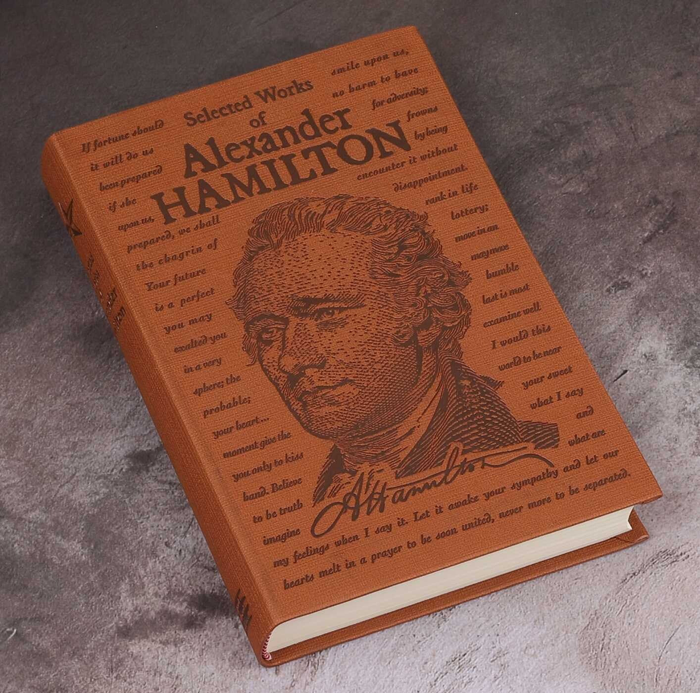 Selected Works of Alexander Hamilton - Collectible Deluxe Special Gift Edition - Flexi Bound Clothbound Cover - Classic Book